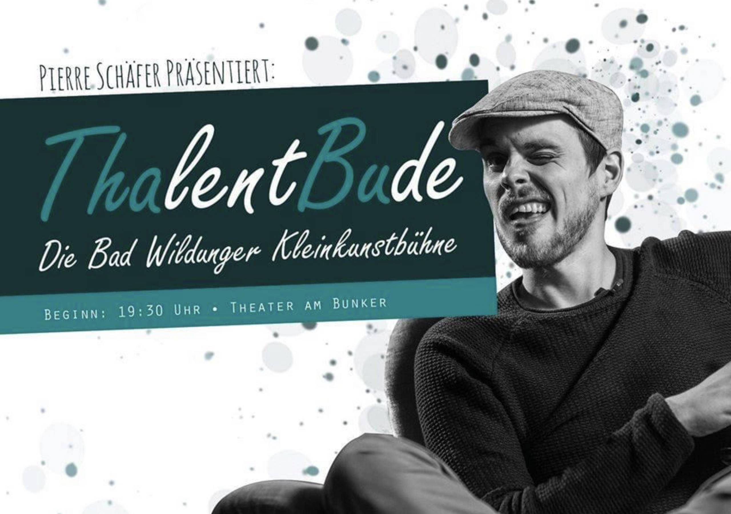 Plakat auf dem steht: Pierre Schäfer präsentiert ThalentBude die Bad Wildunger Kleinkunstbühne Begin 19.30 Uhr Theater am Bunker