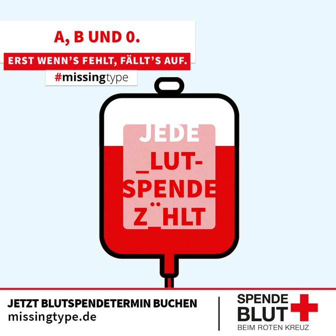 Ein Bild zur Werbung für Blutspenden mit dem Schriftzug "Jede Blutspende zählt" wobei jedoch die Buchstaben A und B fehlen. Darüber der Schriftzug "A, B und 0 Erst wenn's fehlt, fällt's auf".